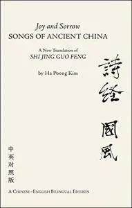 Joy and Sorrow - Songs of Ancient China: A New Translation of Shi Jing Guo Feng