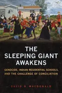 The Sleeping Giant Awakens: Genocide, Indian Residential Schools, and the Challenge of Conciliation (UTP Insights)