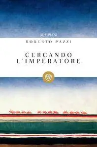 Roberto Pazzi - Cercando l'imperatore