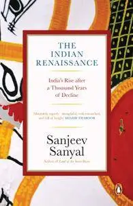 The Indian Renaissance: India's Rise After A Thousand Years of Decline
