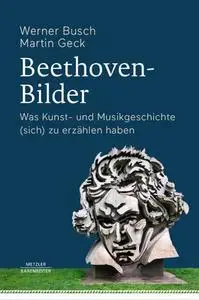 Beethoven-Bilder: Was Kunst- und Musikgeschichte (sich) zu erzählen haben