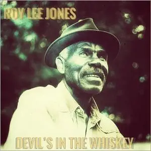 Roy Lee Jones - Devil's In The Whiskey (2018)