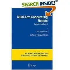 Multi-Arm Cooperating Robots: Dynamics and Control (Microprocessor-Based and Intelligent Systems Engineering)