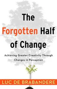 «The Forgotten Half of Change» by Luc De Brabandere