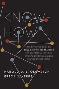 Know-How: The Definitive Book on Skill and Knowledge Transfer for Occasional Trainers, Experts, Coaches