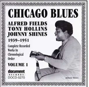 Alfred Fields, Tony Hollins, Johnny Shines - Chicago Blues Vol. 1 (1939-1951) (1994)