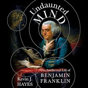 Undaunted Mind: The Intellectual Life of Benjamin Franklin [Audiobook]