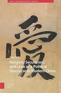 Religion, Secularism, and Love as a Political Discourse in Modern China