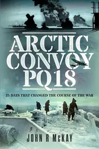 Arctic Convoy PQ18: 25 Days That Changed the Course of the War