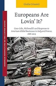 Europeans Are Lovin' It? Coca-Cola, McDonald's and Responses to American Global Businesses in Italy and France, 1886-201