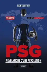 Paris United, "PSG, révélations d'une révolution: Episode I"