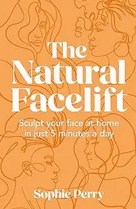 The Natural Facelift: Sculpt your face at home in just 5 minutes a day