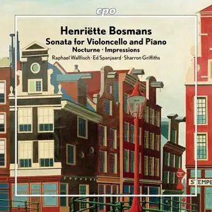 Raphael Wallfisch, Ed Spanjaard & Sharron Griffiths - Bosmans: Cello Sonata, Nocturne & Impressions (2025)