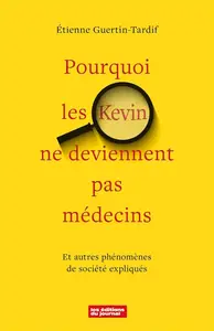 Étienne Guertin-Tardif, "Pourquoi les Kevin ne deviennent pas médecins : Et autres phénomènes de société expliqués"