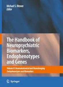 The Handbook of Neuropsychiatric Biomarkers, Endophenotypes and Genes: Volume II (Repost)