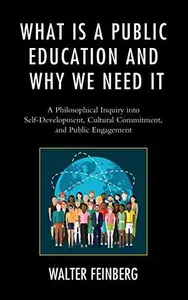 What Is a Public Education and Why We Need It : A Philosophical Inquiry into Self-Development, Cultural Commitment, and Public
