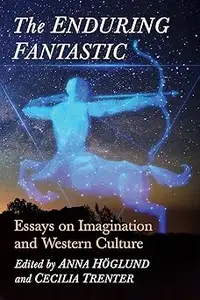 The Enduring Fantastic: Essays on Imagination and Western Culture