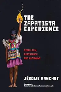 The Zapatista Experience: Rebellion, Resistance, and Autonomy