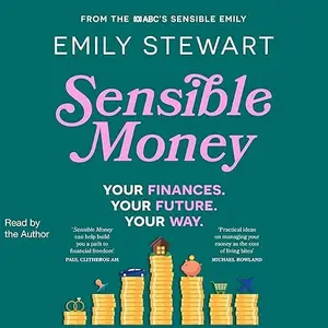 Sensible Money: Your Finances Your Future Your Way A Guide on How to Make Better Money Choices Financial Freedom [Audiobook]