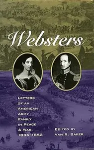 The Websters: Letters of an American Army Family in Peace and War, 1836-1853