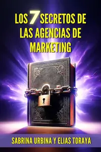 Los 7 Secretos de las Agencias de Marketing (Spanish Edition)