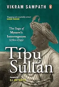 Tipu Sultan: The Saga of Mysore's Interregnum