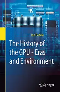 The History of the GPU - Eras and Environment (Repost)