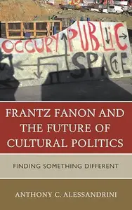 Frantz Fanon and the Future of Cultural Politics : Finding Something Different