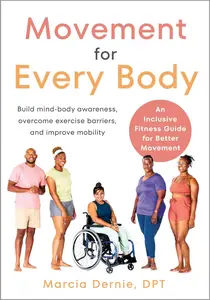 Movement for Every Body: An Inclusive Fitness Guide for Better Movement--Build mind-body awareness