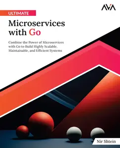 Ultimate Microservices with Go: Combine the Power of Microservices with Go to Build Highly Scalable