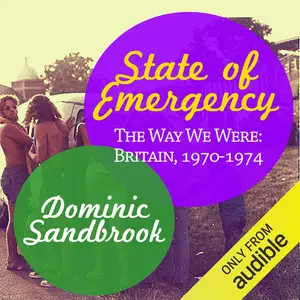 State of Emergency: The Way We Were: Britain, 1970-1974 [Audiobook]