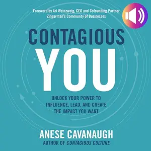 Contagious You: Unlock Your Power to Influence, Lead, and Create the Impact You Want