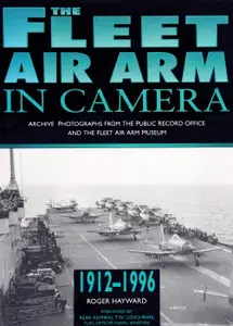 The Fleet Air Arm in Camera 1912-1996: Archive Photographs from the Public Record Office and the Fleet Air Arm Museum