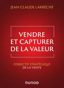 Jean-Claude Larréché, "Vendre et capturer de la valeur : L'objectif stratégique de la vente"