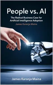People vs. AI: The Radical Business Case for Artificial Intelligence Adoption