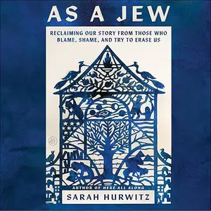 As a Jew: Reclaiming Our Story from Those Who Blame, Shame, and Try to Erase Us [Audiobook]