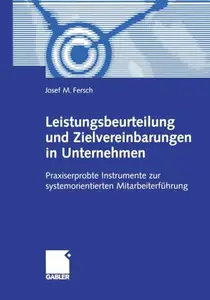 Leistungsbeurteilung und Zielvereinbarungen in Unternehmen: Praxiserprobte Instrumente zur systemorientierten Mitarbeiterführun