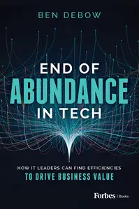 End of Abundance in Tech: How IT Leaders Can Find Efficiencies to Drive Business Value