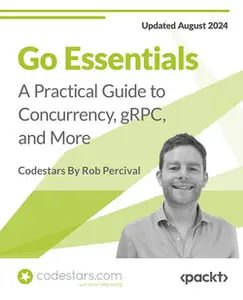 Go Essentials: A Practical Guide to Concurrency, gRPC, and More