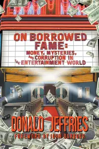 On Borrowed Fame: Money, Mysteries, and Corruption in the Entertainment World