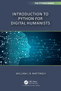 Introduction to Python for Humanists (Chapman & Hall/CRC The Python Series)