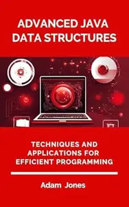 Advanced Java Data Structures: Techniques and Applications for Efficient Programming