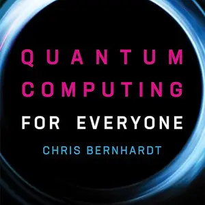 Quantum Computing for Everyone: MIT Press [Audiobook]