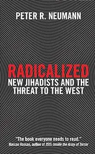 Radicalized: New Jihadists and the Threat to the West