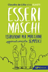 Claudia Elasti De Lillo - Esseri maschi. Istruzioni per macchine apparentemente semplici