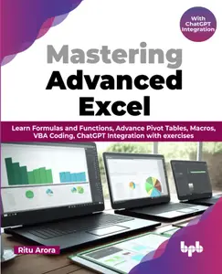 Mastering Advanced Excel - With ChatGPT Integration: Learn Formulas and Functions, Advance Pivot Tables, Macros