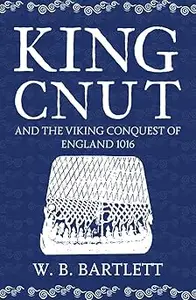 King Cnut and the Viking Conquest of England 1016