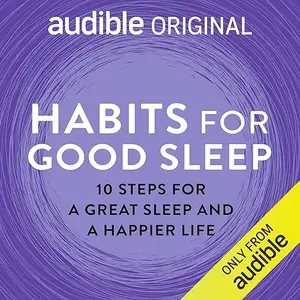 Habits for Good Sleep: 10 Steps for a Great Sleep and a Happier Life [Audiobook]