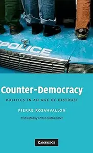 Counter-Democracy: Politics in an Age of Distrust