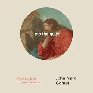Into the quiet: Following Jesus in a World of Noise [Audiobook]